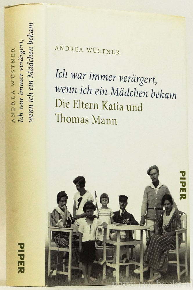 WÜSTNER, A. - Ich war immer verärgert, wenn ich ein Mädchen bekam. Die Eltern Katia und Thomas Mann. Mit 22 Abbildungen auf Tafeln.