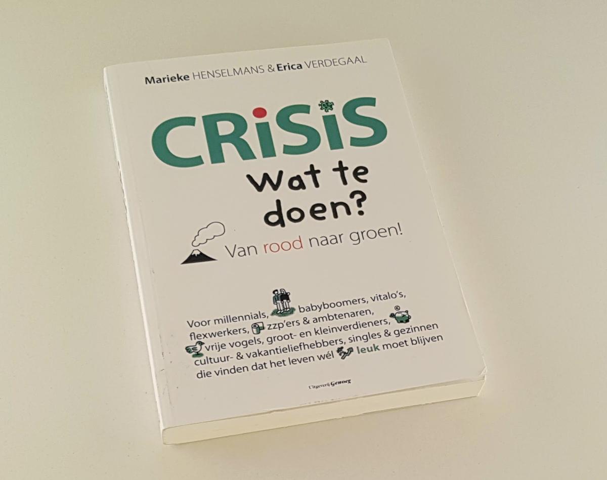 Henselmans, Marieke / Verdegaal, Erica - Crisis Wat te doen? / Van rood naar groen!
