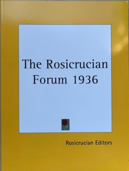 Rosicrucian Editors - THE ROSICRUCIAN FORUM 1936.