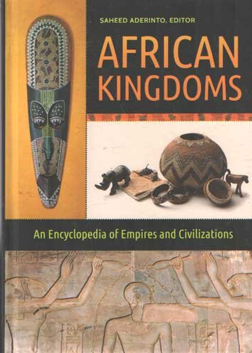 Aderinto, Saheed - African Kingdoms: An Encyclopedia of Empires and Civilizations