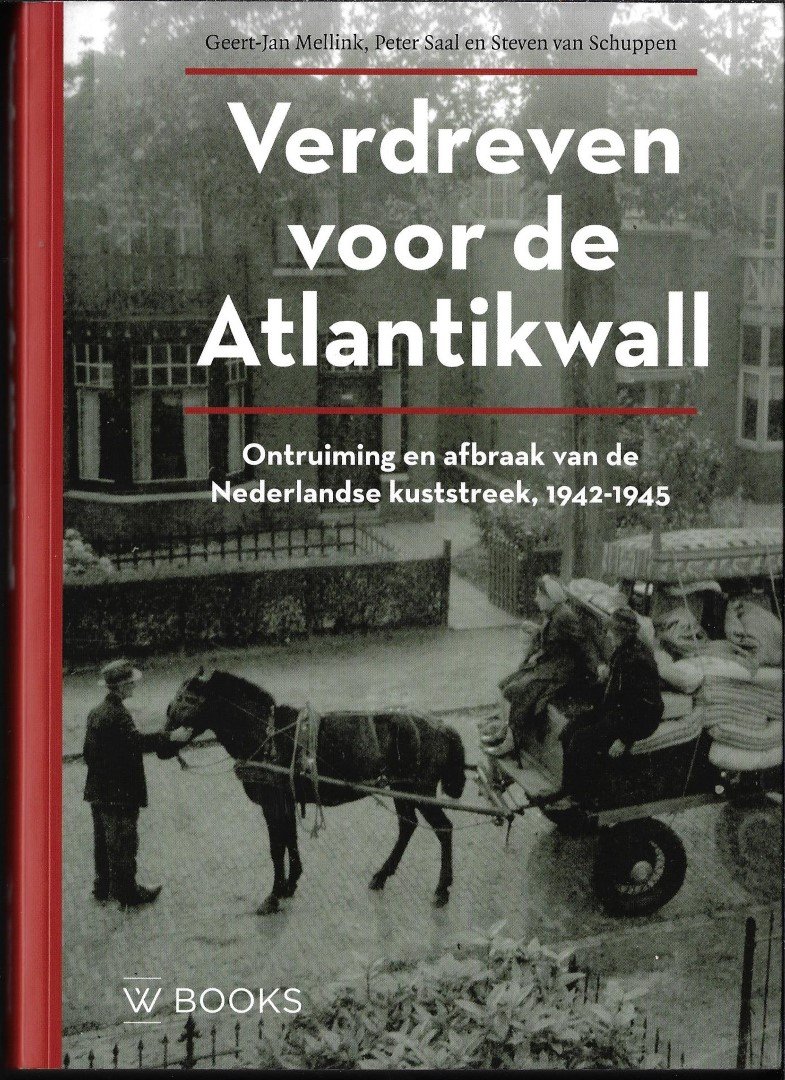 Mellink, Geert-Jan, Saal, Peter, Schuppen, Steven van - Verdreven voor de Atlantikwall / ontruiming en afbraak van de Nederlandse kuststreek 1942-1945 
