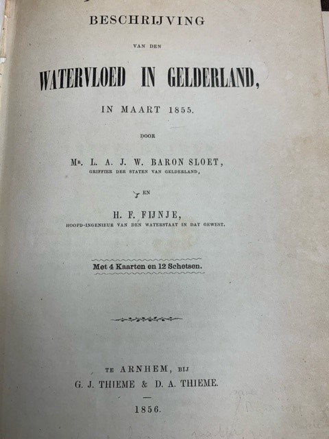 SLOET,L.A.J.W. & H.F.FIJNTJE., - Beschrijving van den Watervloed in Gelderland in Maart 1855 met 4 kaarten en 12 schetsen.