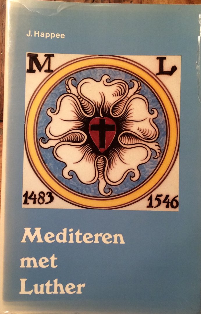 Happee, J. - Mediteren met Luther; de weg van meditatie en gebed