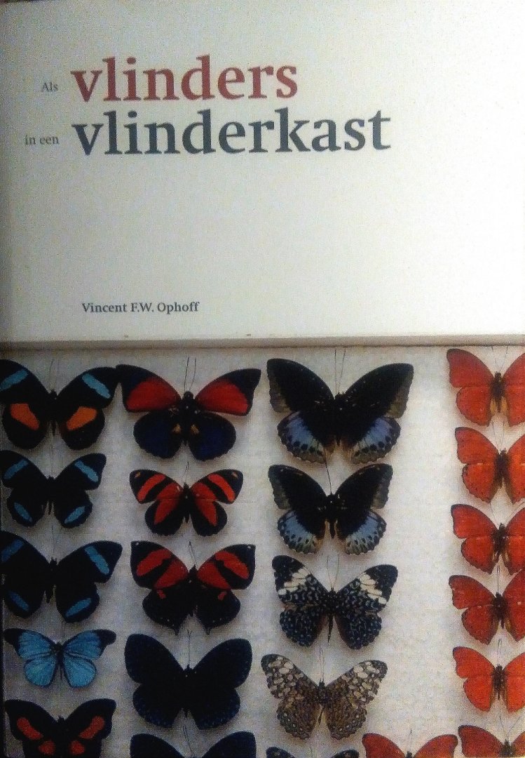 Ophoff , Vincent F. W. [ isbn 9789088600883 ]  ( Gesigneerd met een opdrachtje van Vin aan zijn kleindochter . ) - Als Vlinders in een Vlinderkast .