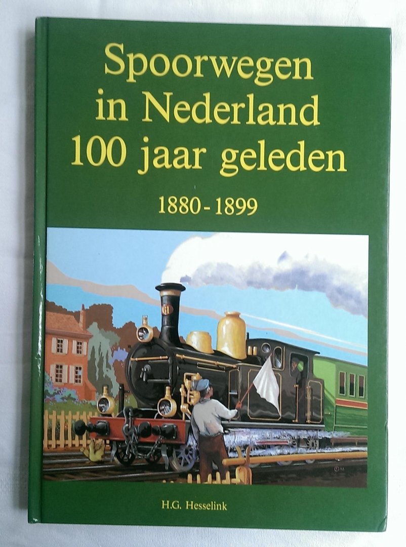 Hesselink, H.G. - Spoorwegen in Nederland honderd jaar geleden 1880-1899