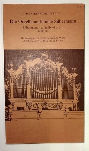 Wettstein, Hermann: - Die Orgelbauerfamilie Silbermann. Silbermann - a family of organ builders. Bibliographie zu ihrem Leben und Werk. A bibliography of their life and work. Mit einem Beitrag zur Gottfried-Silbermann-Forschung von Werner Müller. With an article on...