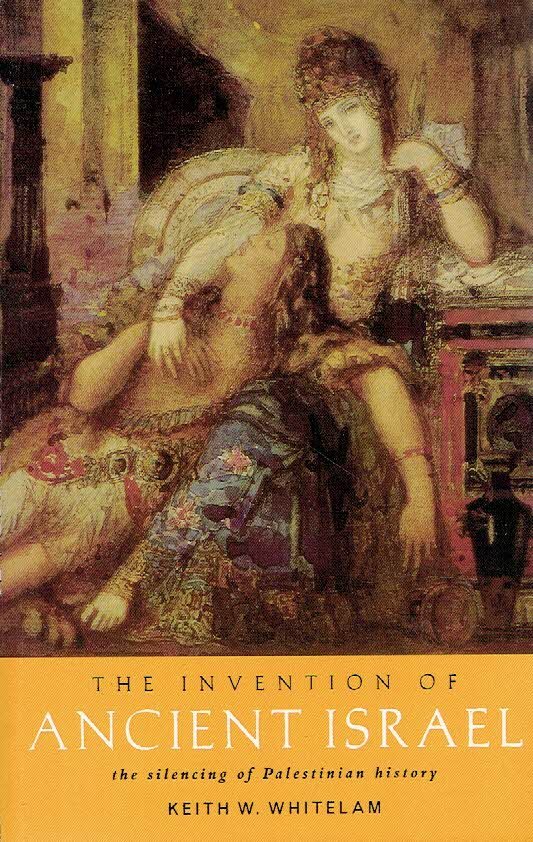 WHITELAM, Keith W. - The invention of ancient Israel - The silencing of Palestinian history.