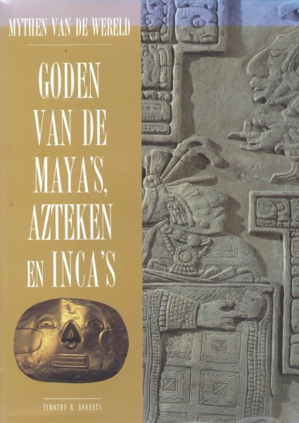 Roberts, Timothy R. - Goden van de Maya's, Azteken en Inca's (Mythen van de Wereld)