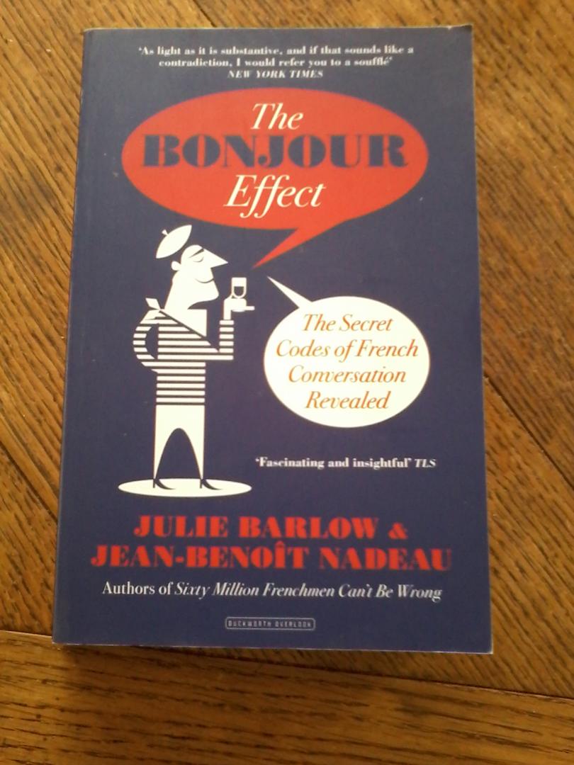 Nadeau, Jean-Benoit, Barlow, Julie - The Bonjour Effect / The Secret Codes of French Conversation Revealed