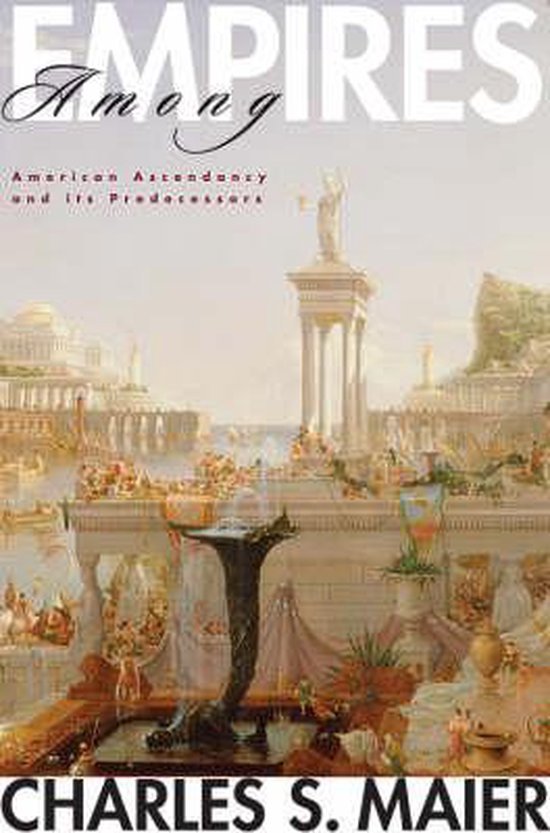 Maier, Charles S - Among Empires - American Ascendency and Its Predecessors