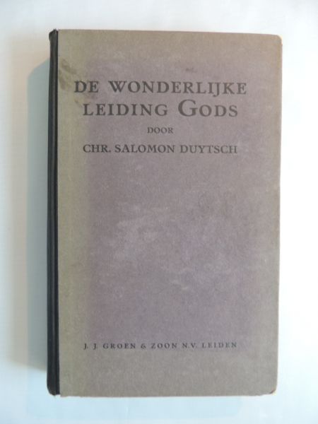 Duijtsch, Duytsch, Christiaan Salomon - De wonderlijke leiding Gods met eenen blinden leidsman der blinden op wegen en paden die hij niet kende : behelzende zijne roeping uit het Jodendom; trekking tot en overbrenging in Christus in eene zesjarige omzwerving