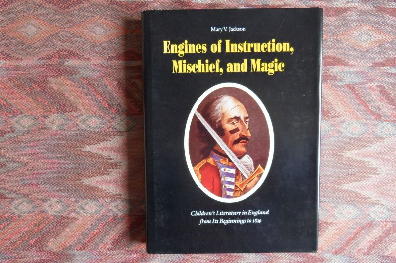 Jackson, Mary V. - Engines of Instruction, Mischief, and Magic. - Children`s Literature in England from its Beginnings to 1839.