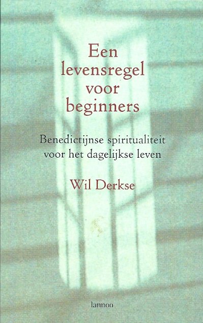 Derkse, Wil . [ ISBN 9789020941845 ] 1923l - Een Levensregel voor Beginners . ( Benedictijnse spiritualiteit voor het dagelijkse leven . ) Boeiend essay over het toepassen van de benedictijnse inspiratie op het dagelijks leven Een verfrissend boek voor al wie zijn leven, zijn  -