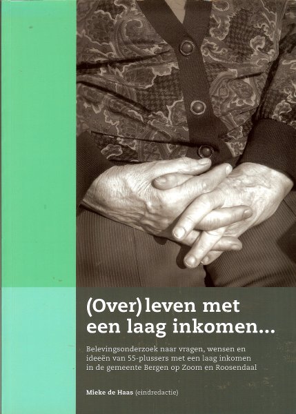 Haas, M. de - (Over)leven met een laag inkomen... / druk 1 / Belevingsonderzoek naar vragen, wensen en ideeën van 55-plussers met een laag inkomen in de gemeente Bergen op Zoom en Roosendaal