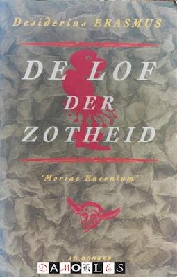 Desiderius Erasmus - De Lof der Zotheid