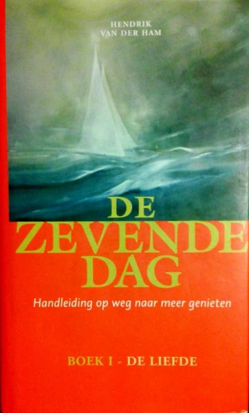 Ham , Hendrik van der . [ isbn 9789080393127 ] ( Met leeslint . ) - De  Zevende  Dag . (  Boek 1 . De liefde . )  Handleiding op weg naar meer genieten . [ isbn 9789080393127 ]