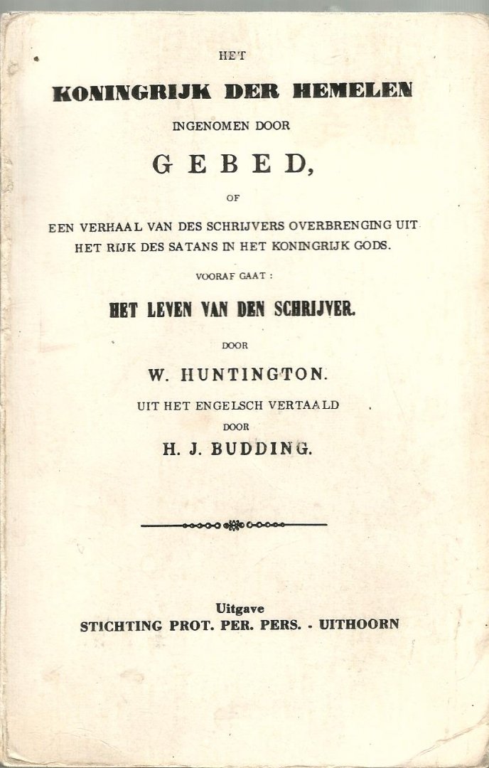 Huntington W. in vertaling van Huibert Jan Budding (toen) te Goes - Het Koninkrijk der Hemelen ingenomen door Gebed