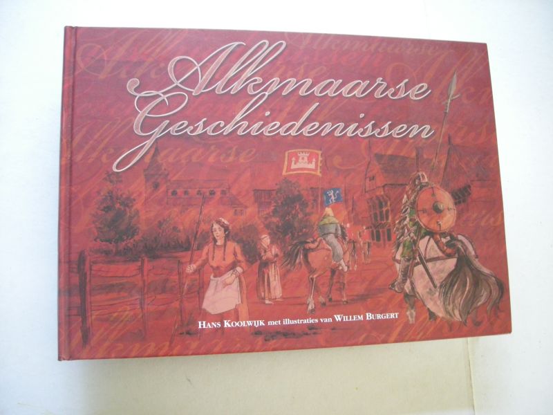 Koolwijk, Hans / Burgert, Willem, illustr.. - Alkmaarse geschiedenissen. 1254 - 2004 750 jaar stadsrechten