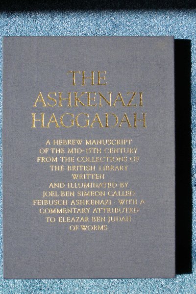 Simeon, Joel Ben - The Ashkenazi Haggadah. A Hebrew manuscript of the 15. century from the Collections of The British Library.
