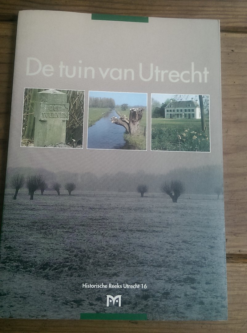 Harten, J.D.H. e.a. (redactie) - De tuin van Utrecht. Historische Reeks Utrecht 16. Geschiedenis en waarden van het landschap in het landinrichtingsgebied Groenraven-Oost