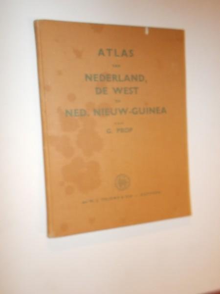PROP, G., - Atlas van Nederland, de West en Nederlands Nieuw Guinea voor de lagere school.