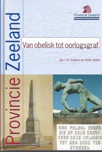 Kuipers, Jan J. B. en Sijnke, Peter - Van obelisk tot oorlogsgraf - Kleine monumenten en ornamenten in Zeeland
