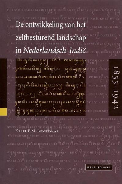 BONGENAAR, KAREL E.M. - De ontwikkeling van het zelfbesturend landschap in Nederlandsch-Indië 1855-1942.