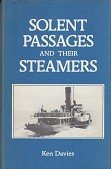Davies, Ken - Solent passages and their steamers 1820-1981