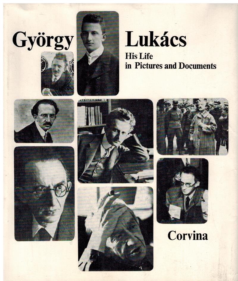 Fekete, Eva - Gyorgy Lukacs -His Life in Pictures and Documents