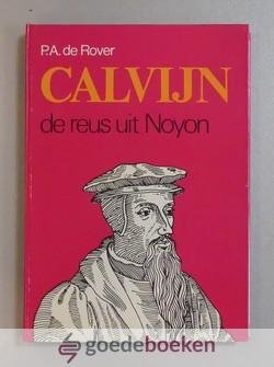 Rover, P.A. de - Calvijn, de reus uit Noyon --- Levensroman. Bewerking F. Smit
