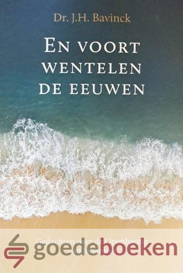 Bavinck, Dr. J.H. - En voort wentelen de eeuwen *nieuw* --- Gedachten over de Openbaring van Johannes