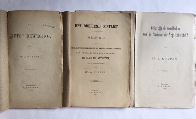 Kuyper, Dr. A - 3 uitgaven: De 'Nuts'-beweging (1869) / Welke zijn de vooruitzichten voor de Studenten der Vrije univesiteit (1882) / Het dreigend conflicht (1886) /