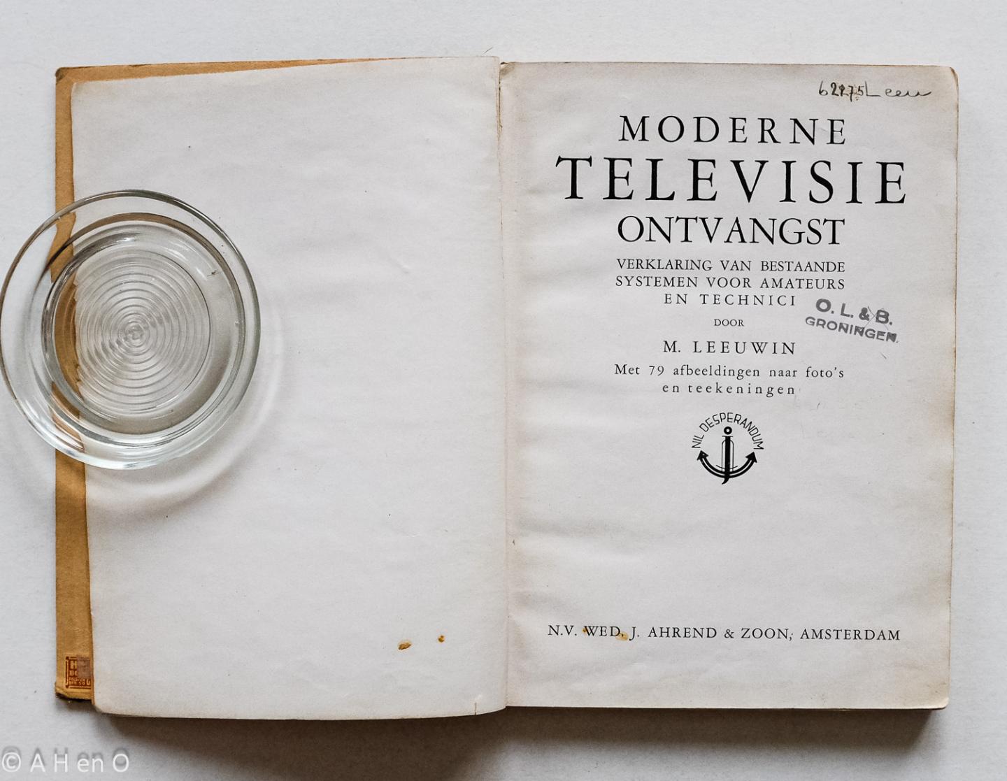 Leeuwin, M. - Moderne televisie ontvangst - Verklaring van bestaande systemen voor amateurs en technici
