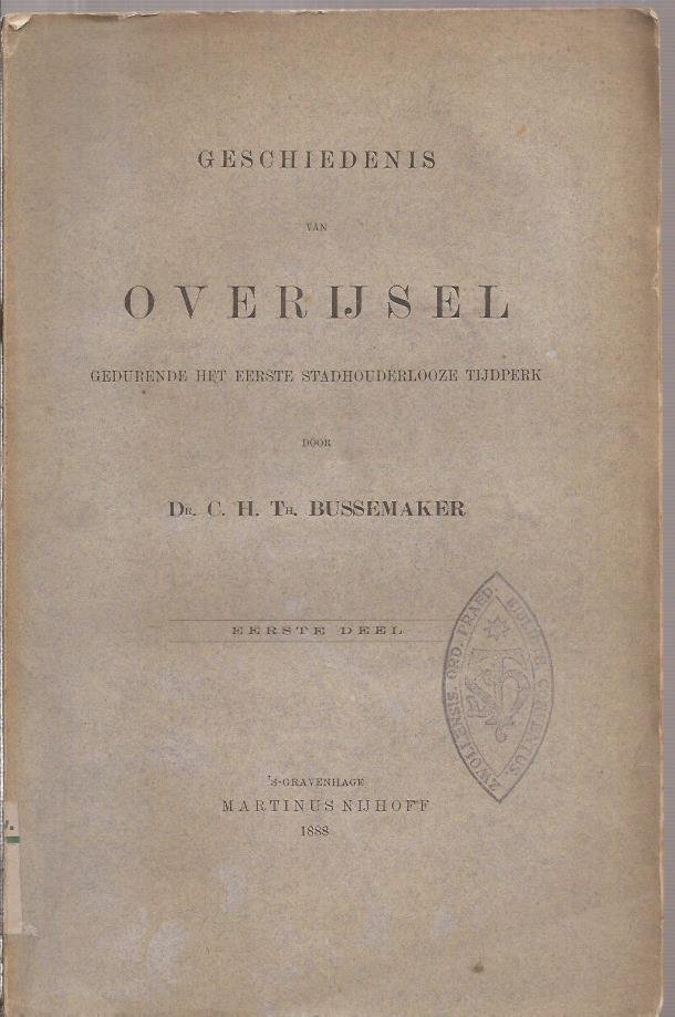 BUSSEMAKER, Dr. C.H.Th. - Geschiedenis van Overijsel gedurende het eerste stadhouderloze tijdperk. Deel I.