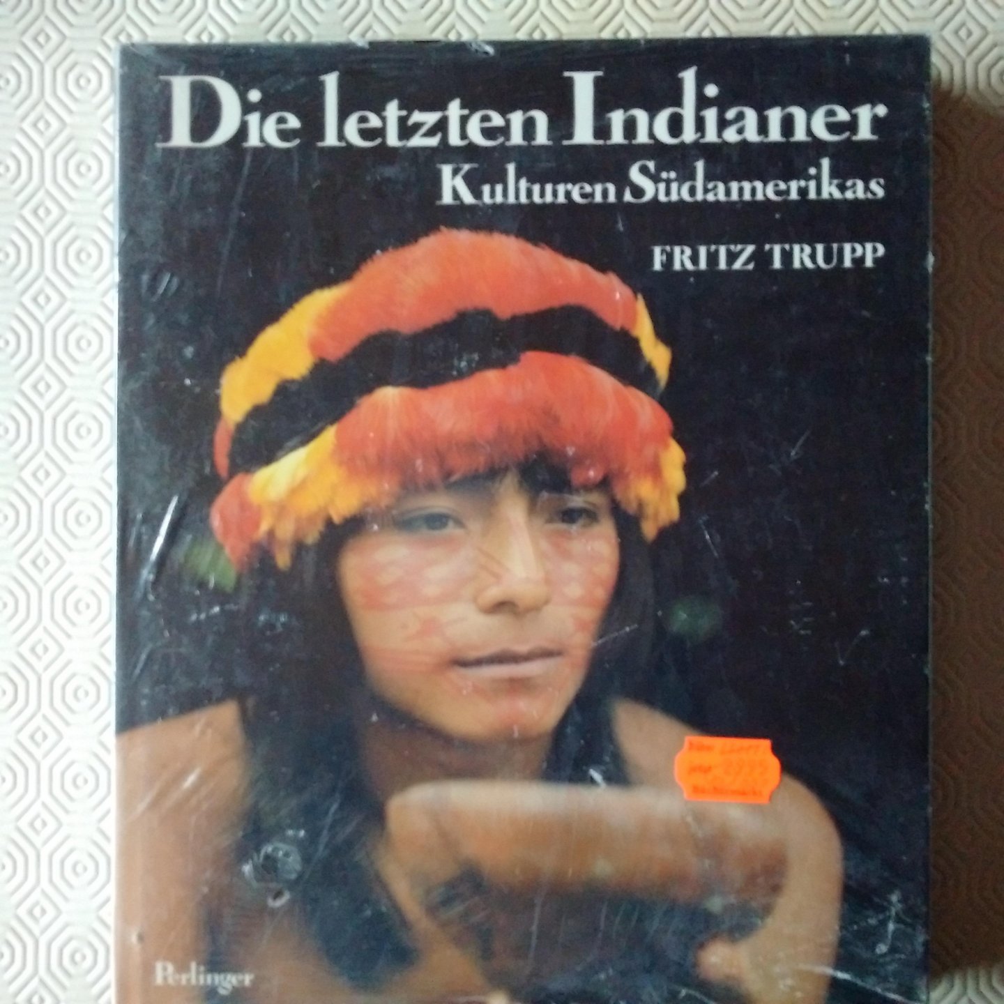 Trupp, Fritz - Die letzten Indianer. Kulturen Südamerikas