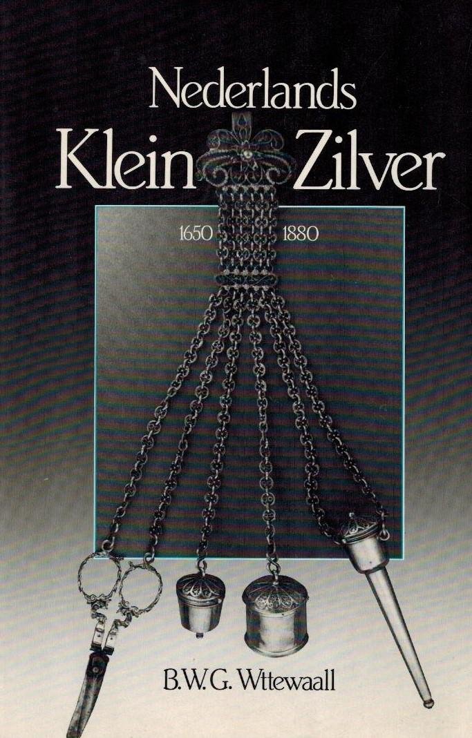 Wttewaall, B.W.G. - Nederlands Klein Zilver 1650-1880