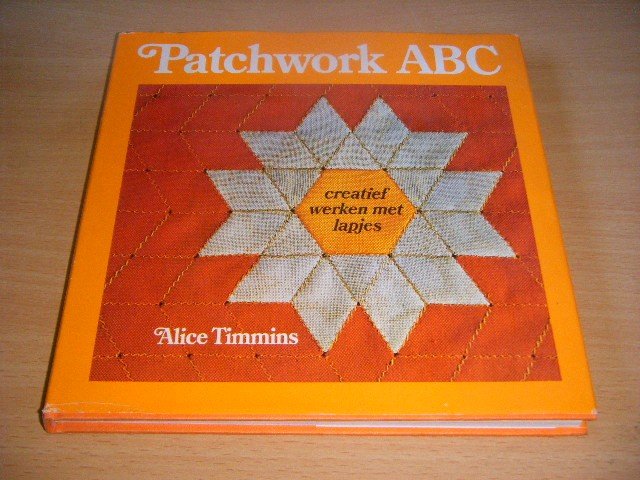 Alice Timmins - Patchwork ABC Creatief werken met lapjes