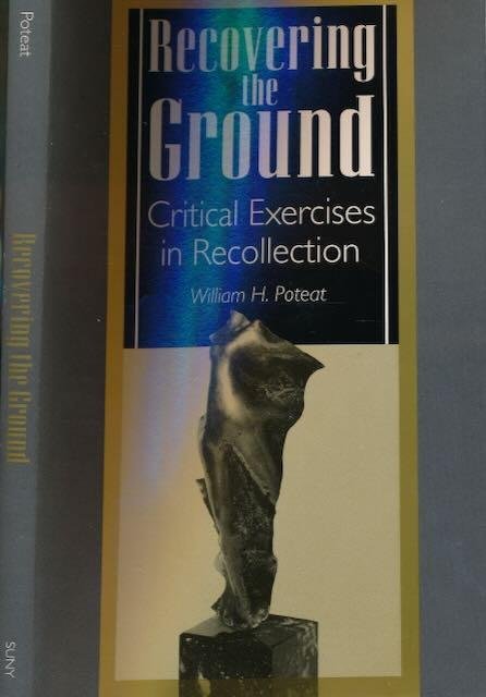 Poteat, William H. - Recovering the Ground: Critical exercises in recollection