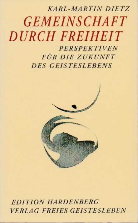 Dietz, Karl-Martin - Gemeinschaft durch Freiheit. Perspektiven für die Zukunft des Geisteslebens
