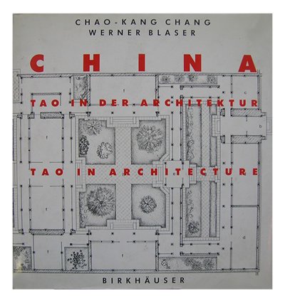 CHANG, Chao-Kang / Werner Blaser - China: Tao in Der Architektur / Tao in Architecture