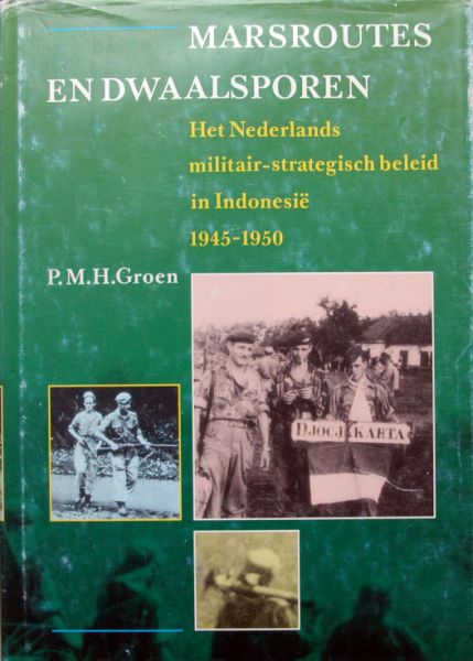 P.Groen - Mars routes en Dwaalsporen,militair beleid in Indonesie