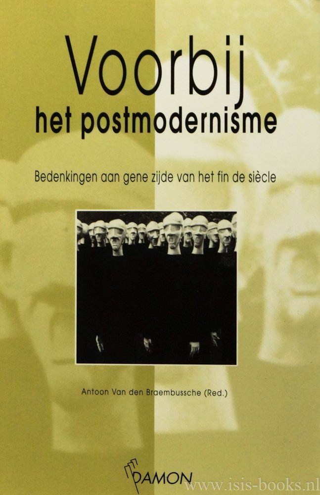 BRAEMBUSSCHE, A.A. VAN DEN, (RED.) - Voorbij het postmodernisme. Bedenkingen aan gene zijde van het fin de siècle.