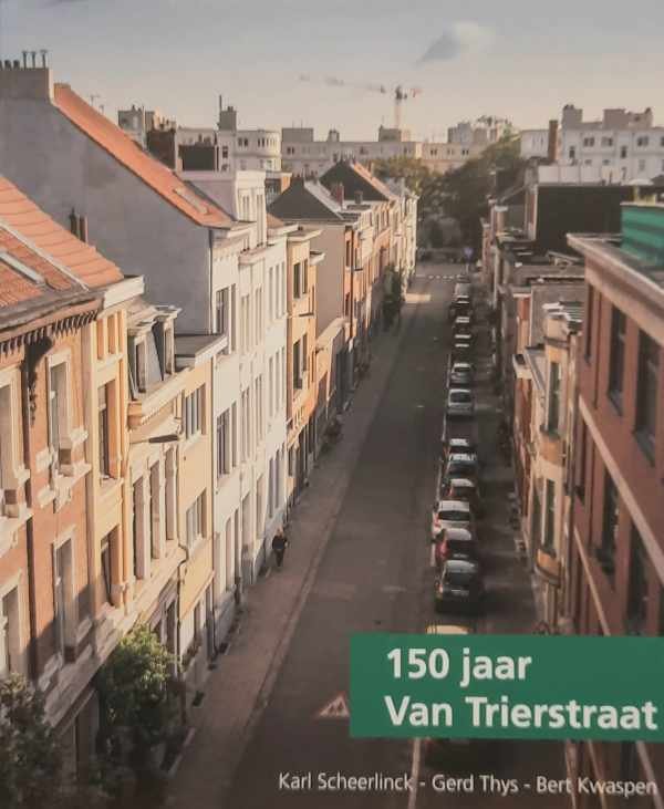 SCHEERLINK Karl, THYS Gerd, KWASPEN Bert - 150 jaar Van Trierstraat
