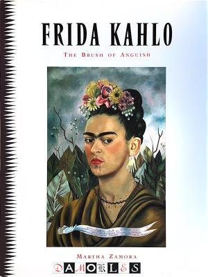 Martha Zamora - Frida Kahlo. The Brush of Anguish