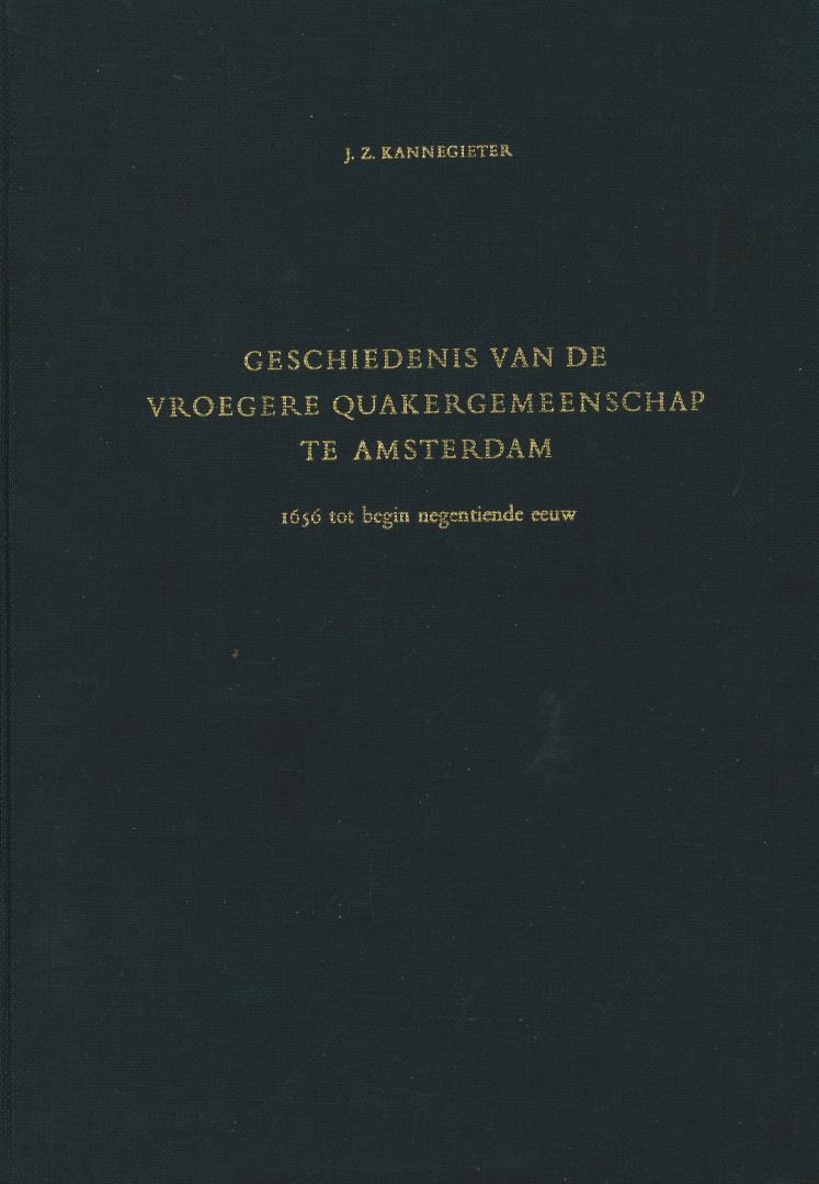 Kannegieter, J.Z. - Geschiedenis van de vroegere Quakergemeenschap te Amsterdam - 1656 tot begin negentiende eeuw