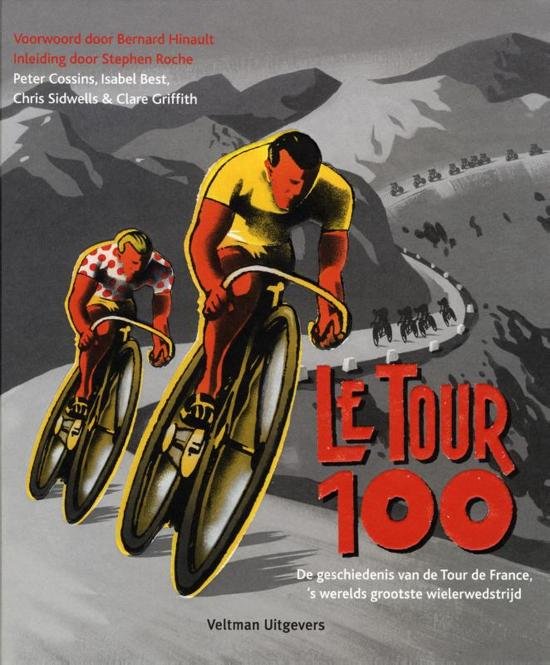 Cossins, Peter - Le Tour 100 -De geschiedenis van de Tour de France, s werelds grootste wielerwedstrijd