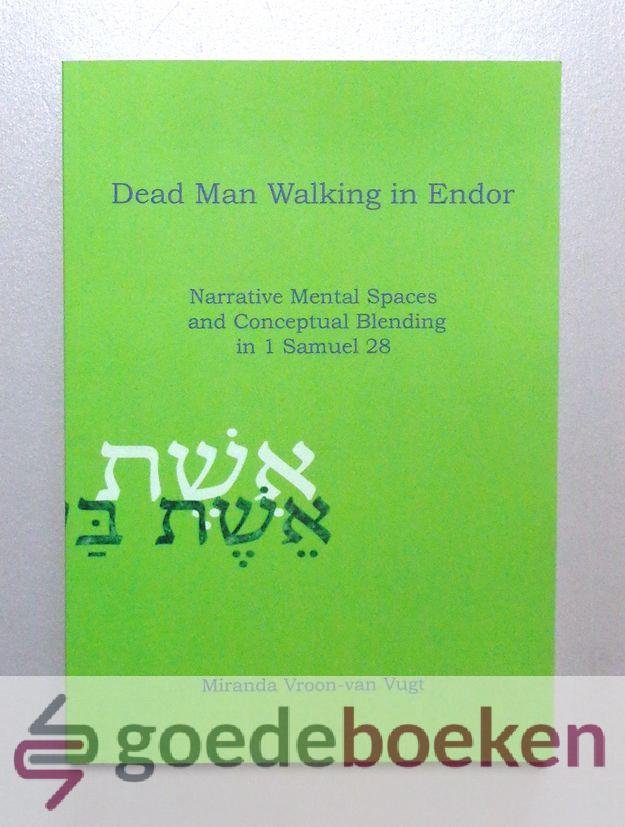 Vroon - van Vugt, Miranda - Dead Man Walking in Endor --- Narrative Mental Spaces and Conceptual Blending in 1 Samuel 28