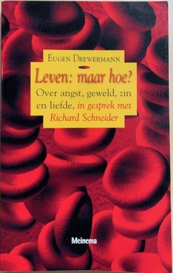 Drewermann, Eugen - LEVEN: MAAR HOE? Over angst, geweld, zin en liefde, in gesprek met Richard Schneider.