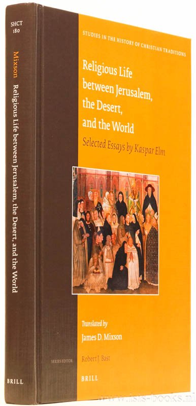 ELM, K. - Relgious life between Jerusalem, the desert, and the world. Selected essays by Kaspar Elm. Translated by James D. Mixson.