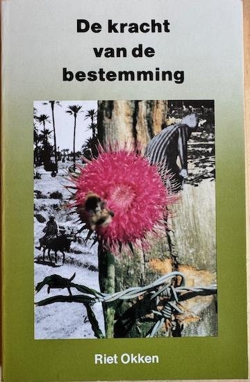 Okken, Riet - DE KRACHT VAN DE BESTEMMING.